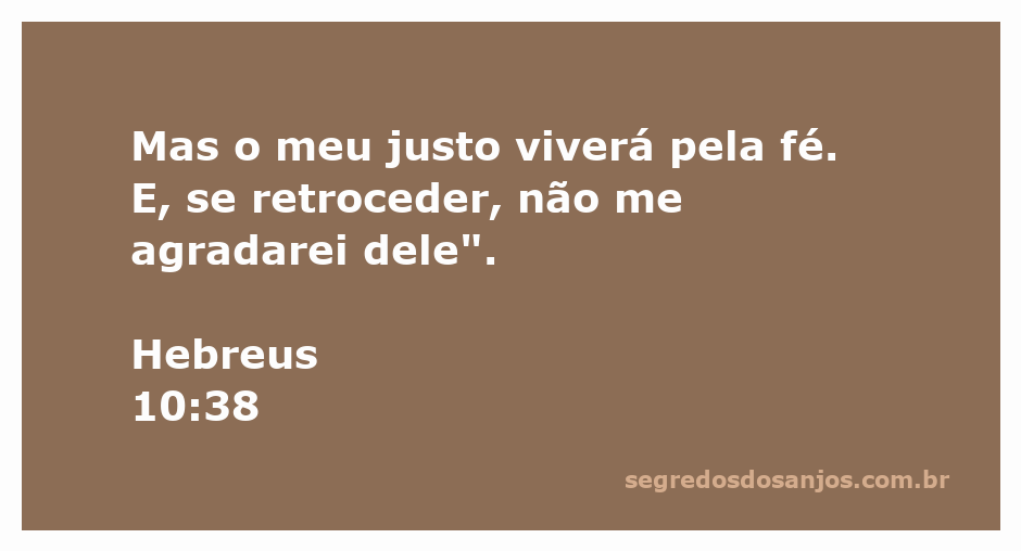 Versículo de Hebreus 10:38 sobre a vida pela fé e a rejeição do retrocesso.