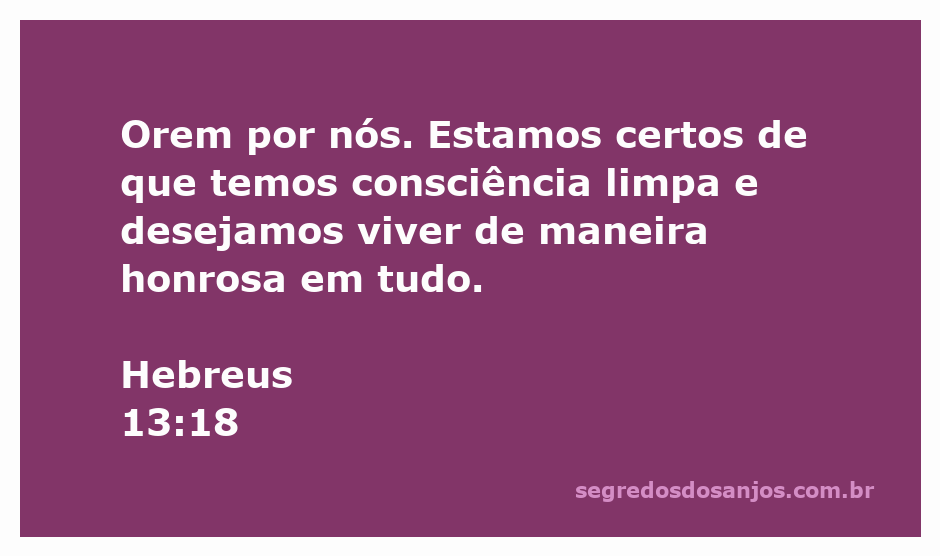 Versículo de Hebreus 13:18 sobre a importância da oração e a busca por uma vida honrosa.