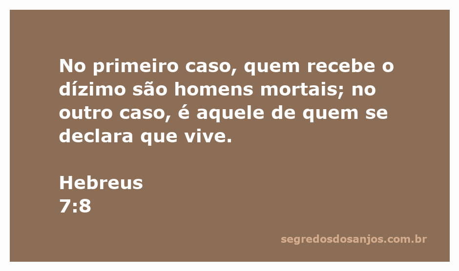 Ilustração do versículo Hebreus 7:8, destacando a diferença entre homens mortais e aquele que vive eternamente.