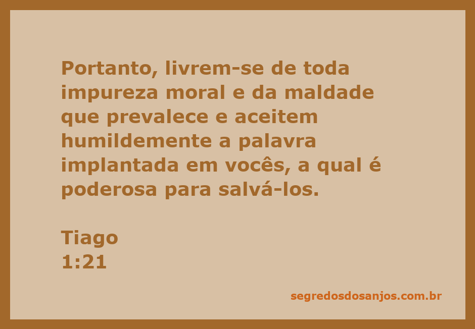 Tiago 1:21 - Versículo sobre a importância de se livrar da impureza e aceitar a palavra de Deus.