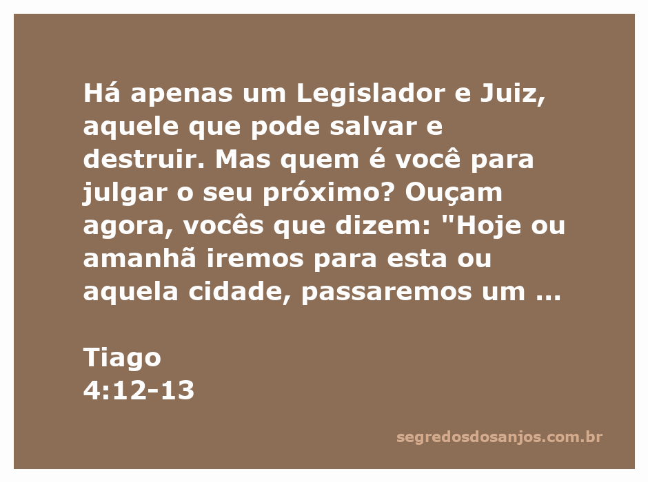 Versículo de Tiago 4:12-13, enfatizando a autoridade de Deus como Legislador e Juiz, e alertando sobre o julgamento do próximo.