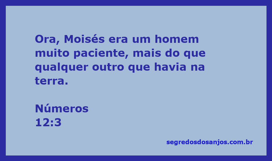 Moisés, o homem mais paciente da terra, conforme Números 12:3