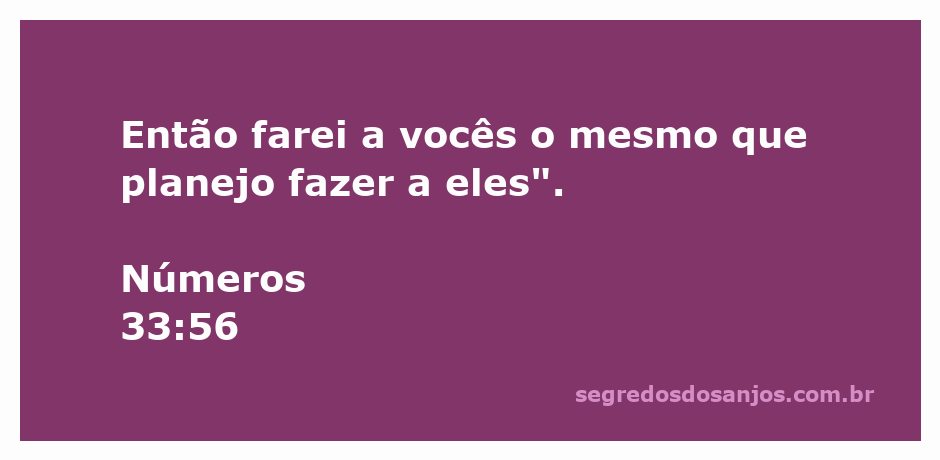 Citação do versículo Números 33:56 que alerta sobre as consequências das ações.