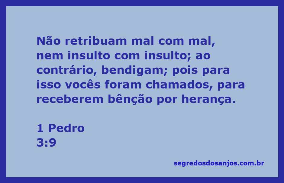Versículo 1 Pedro 3:9, que ensina sobre a importância de não retribuir o mal com o mal e de abençoar os outros.