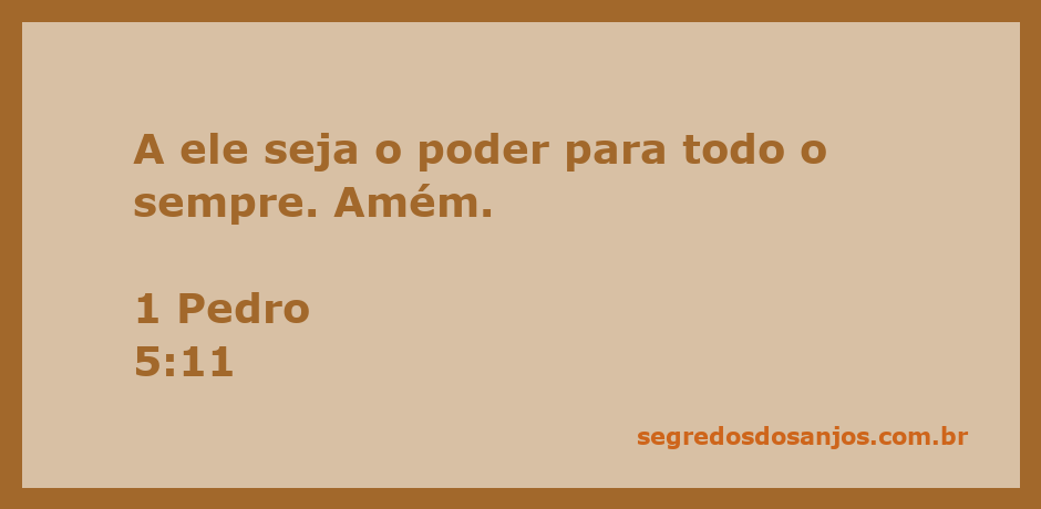 Versículo de 1 Pedro 5:11 que diz 'A ele seja o poder para todo o sempre. Amém.'
