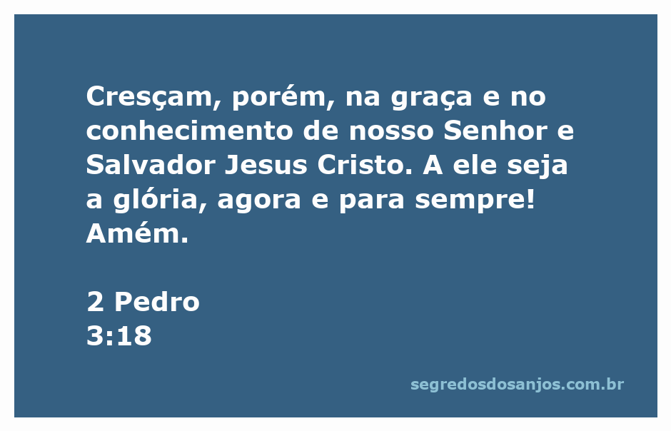 Versículo de 2 Pedro 3:18 sobre crescimento na graça e conhecimento de Jesus Cristo.