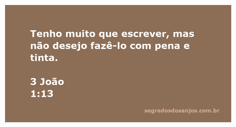 Texto de 3 João 1:13 que fala sobre a comunicação escrita.