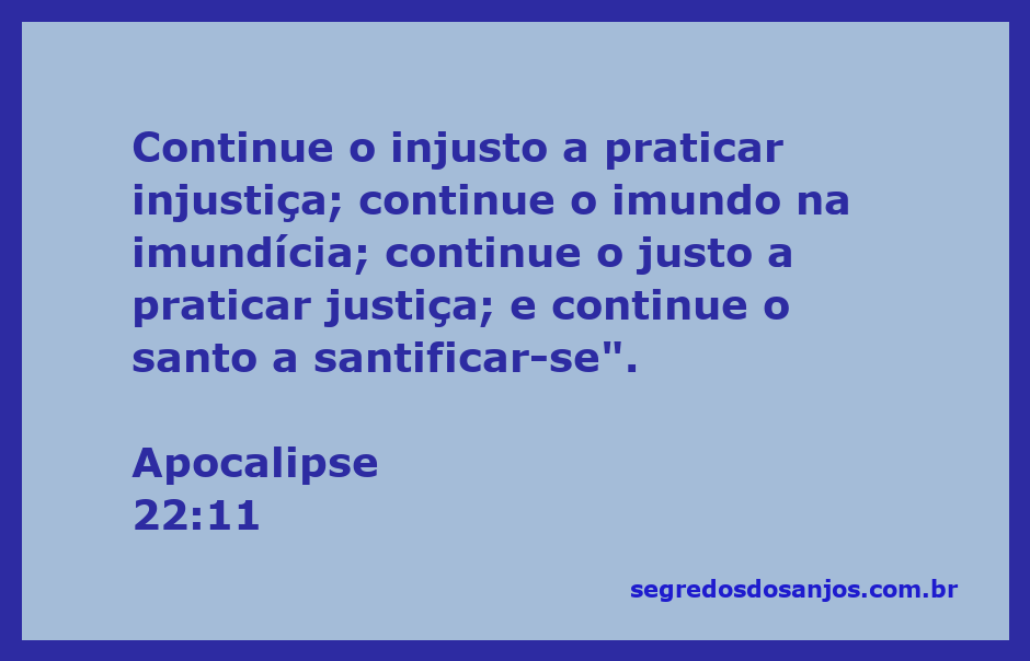 Versículo de Apocalipse 22:11 sobre a continuidade das ações humanas e suas implicações espirituais.