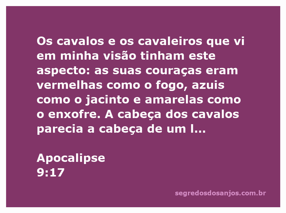Visão apocalíptica de cavalos e cavaleiros com couraças vermelhas, azuis e amarelas, com cabeças de leão e lançando fogo, fumaça e enxofre.