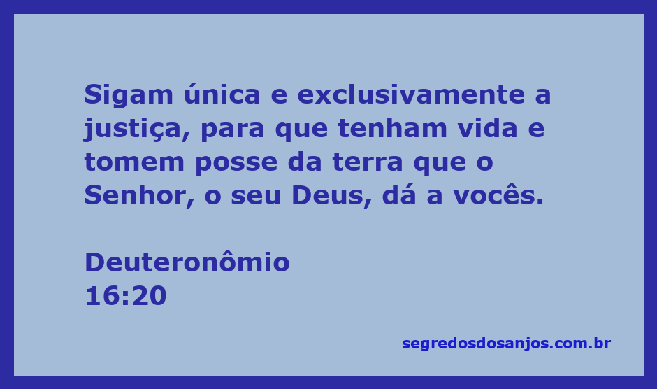 Versículo Deuteronômio 16:20 que exorta a busca pela justiça na vida e na posse da terra prometida por Deus.