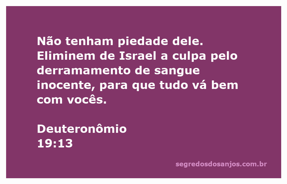 Versículo de Deuteronômio 19:13 sobre a responsabilidade pelo derramamento de sangue inocente.