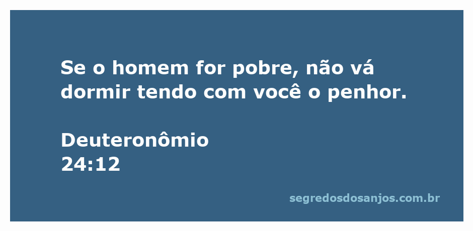 Imagem ilustrativa do versículo Deuteronômio 24:12, que fala sobre a importância de não reter o penhor de um homem pobre durante a noite.