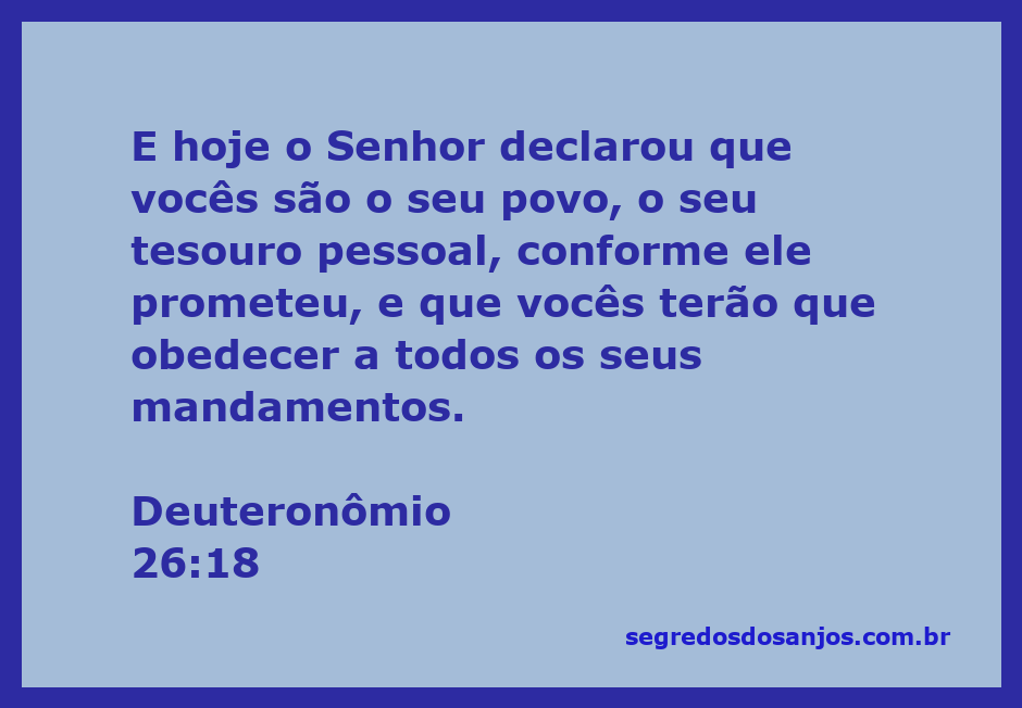 O Senhor declara que o povo é seu tesouro pessoal em Deuteronômio 26:18.
