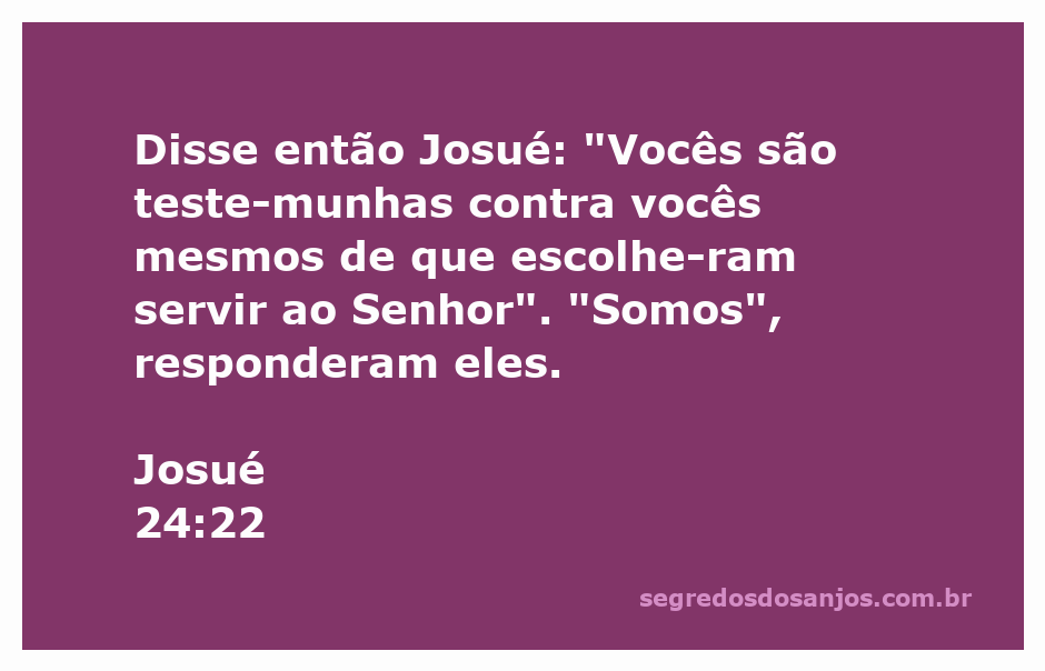 Josué 24:22 - O povo de Israel declara sua escolha de servir ao Senhor.