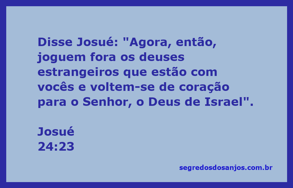 Josué exorta o povo de Israel a abandonar os deuses estrangeiros e voltar-se para o Senhor.