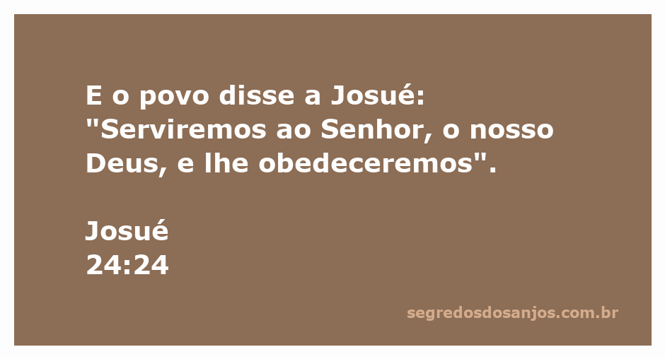 O povo de Israel declara sua lealdade ao Senhor conforme registrado em Josué 24:24.